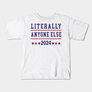 Literally Anyone Else 2024 Anti Trump Anti Biden Kids T-Shirt